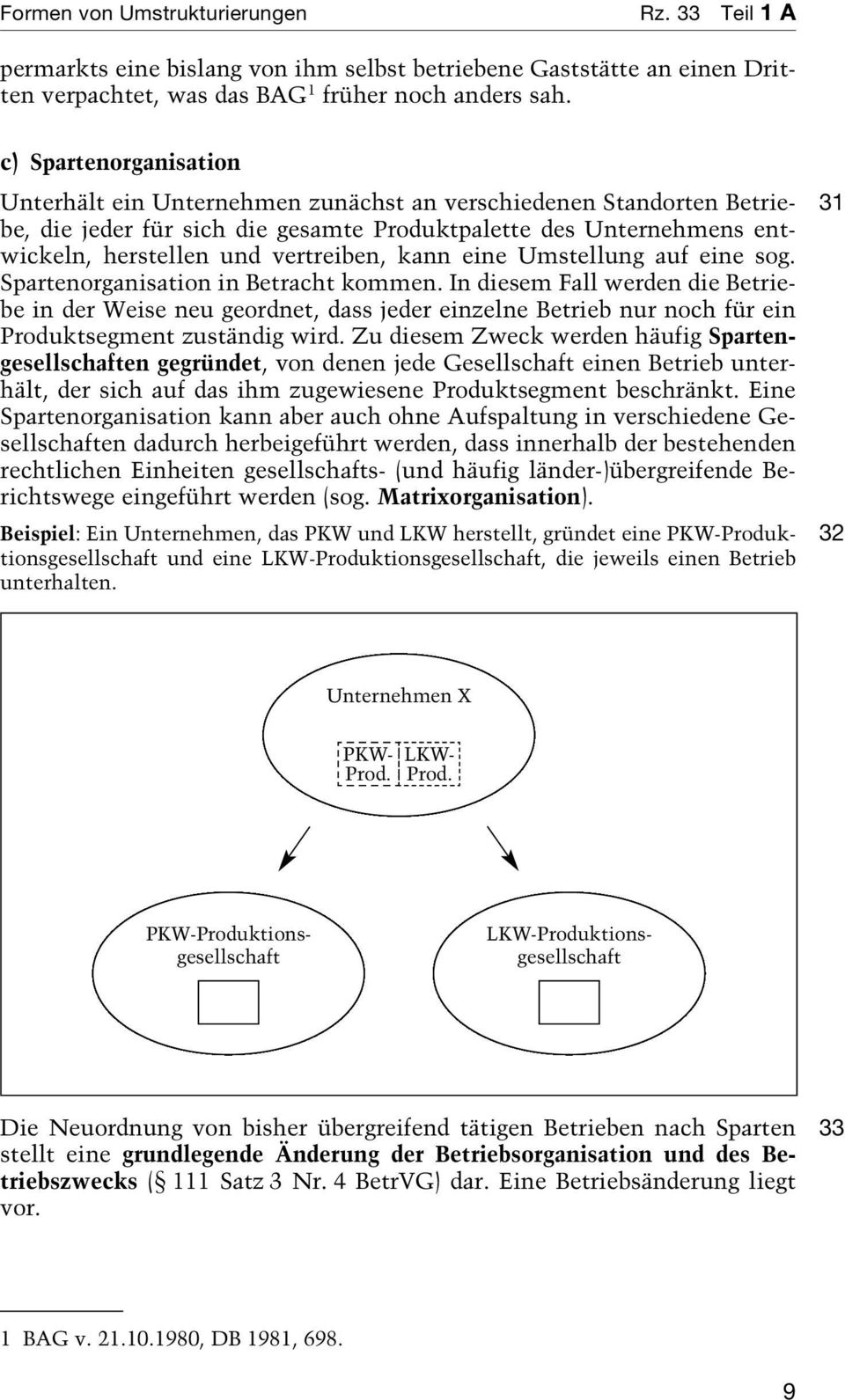 kann eine Umstellung auf eine sog. Spartenorganisation in Betracht kommen.