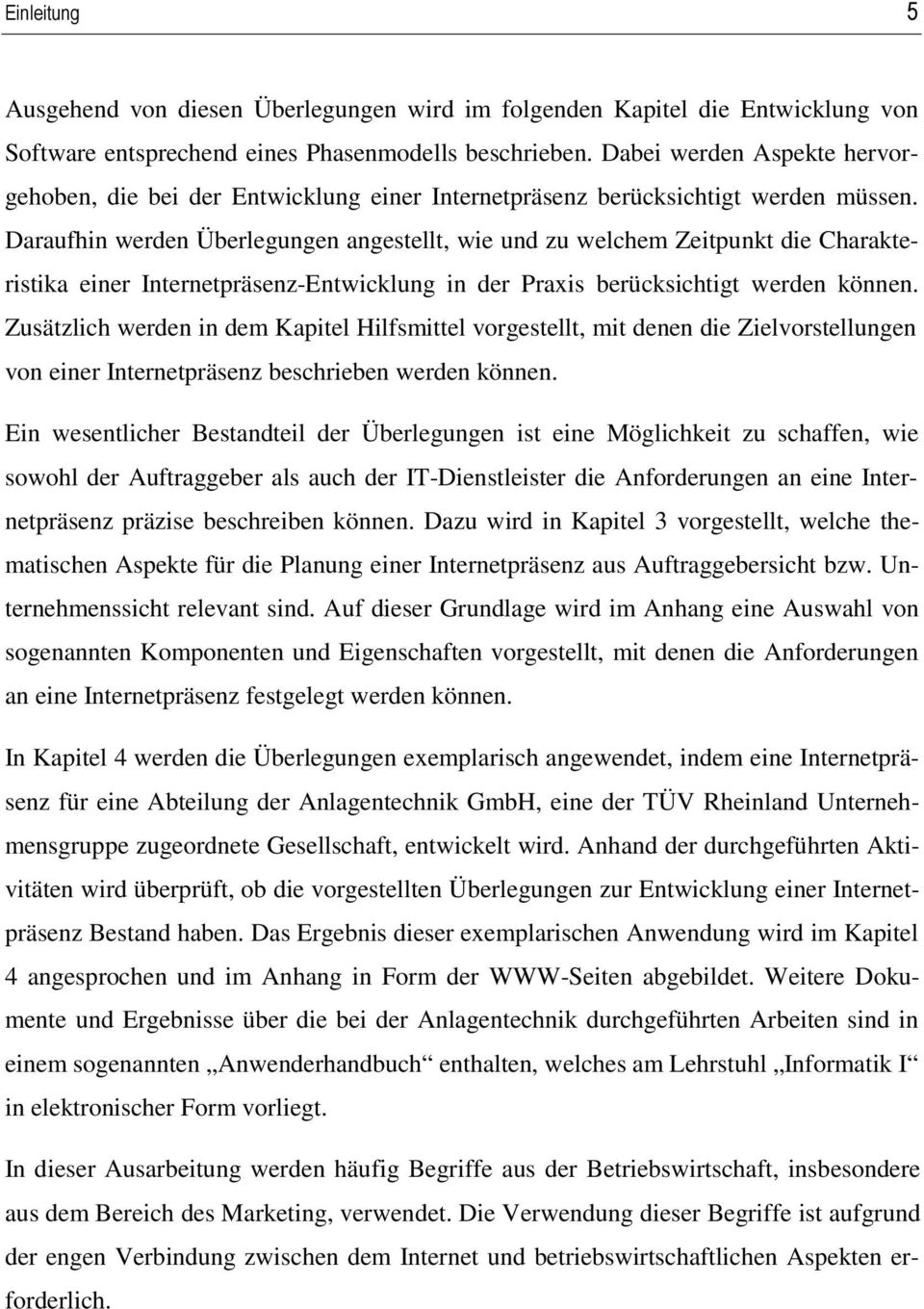 Daraufhin werden Überlegungen angestellt, wie und zu welchem Zeitpunkt die Charakteristika einer Internetpräsenz-Entwicklung in der Praxis berücksichtigt werden können.