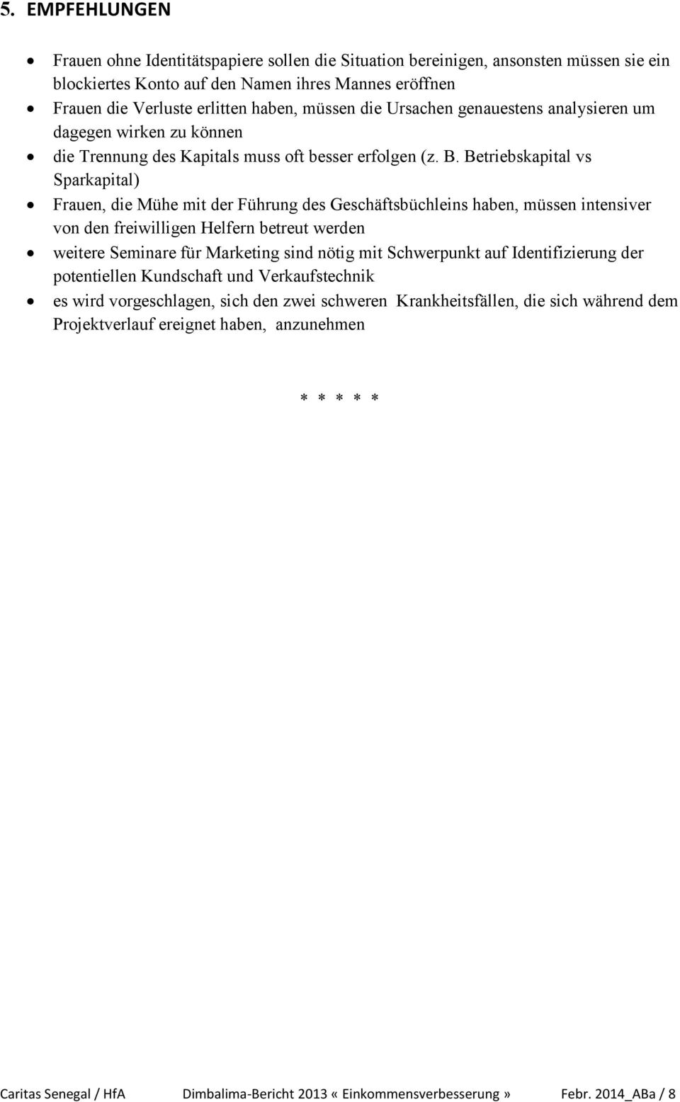 Betriebskapital vs Sparkapital) Frauen, die Mühe mit der Führung des Geschäftsbüchleins haben, müssen intensiver von den freiwilligen Helfern betreut werden weitere Seminare für Marketing sind nötig