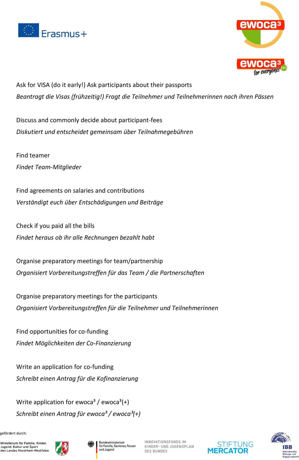 Team-Mitglieder Find agreements on salaries and contributions Verständigt euch über Entschädigungen und Beiträge Check if you paid all the bills Findet heraus ob ihr alle Rechnungen bezahlt habt