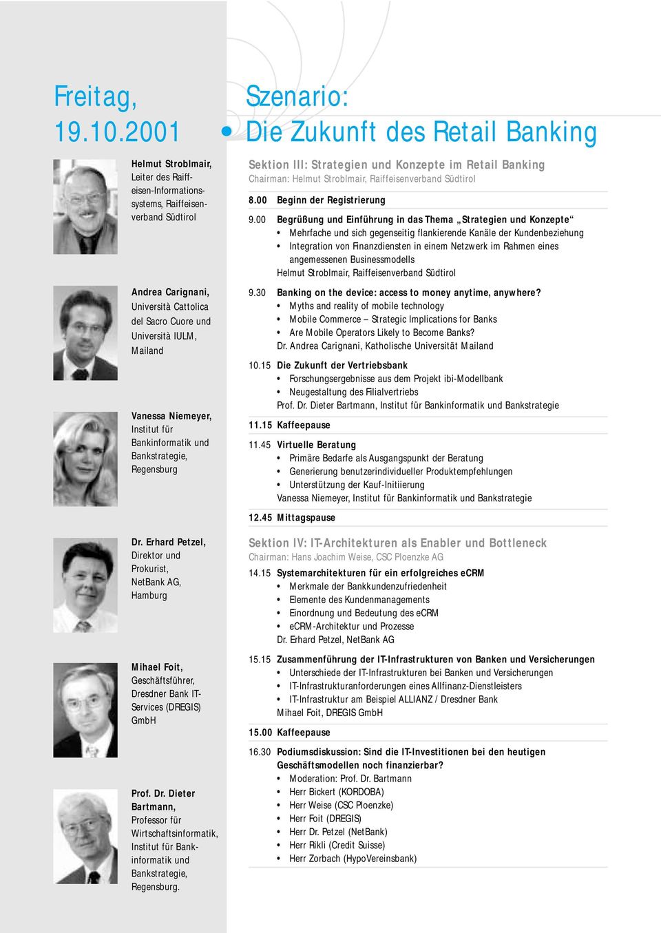 Institut für Bankinformatik und Bankstrategie, Regensburg Szenario: Die Zukunft des Retail Banking Sektion III: Strategien und Konzepte im Retail Banking Chairman: Helmut Stroblmair,