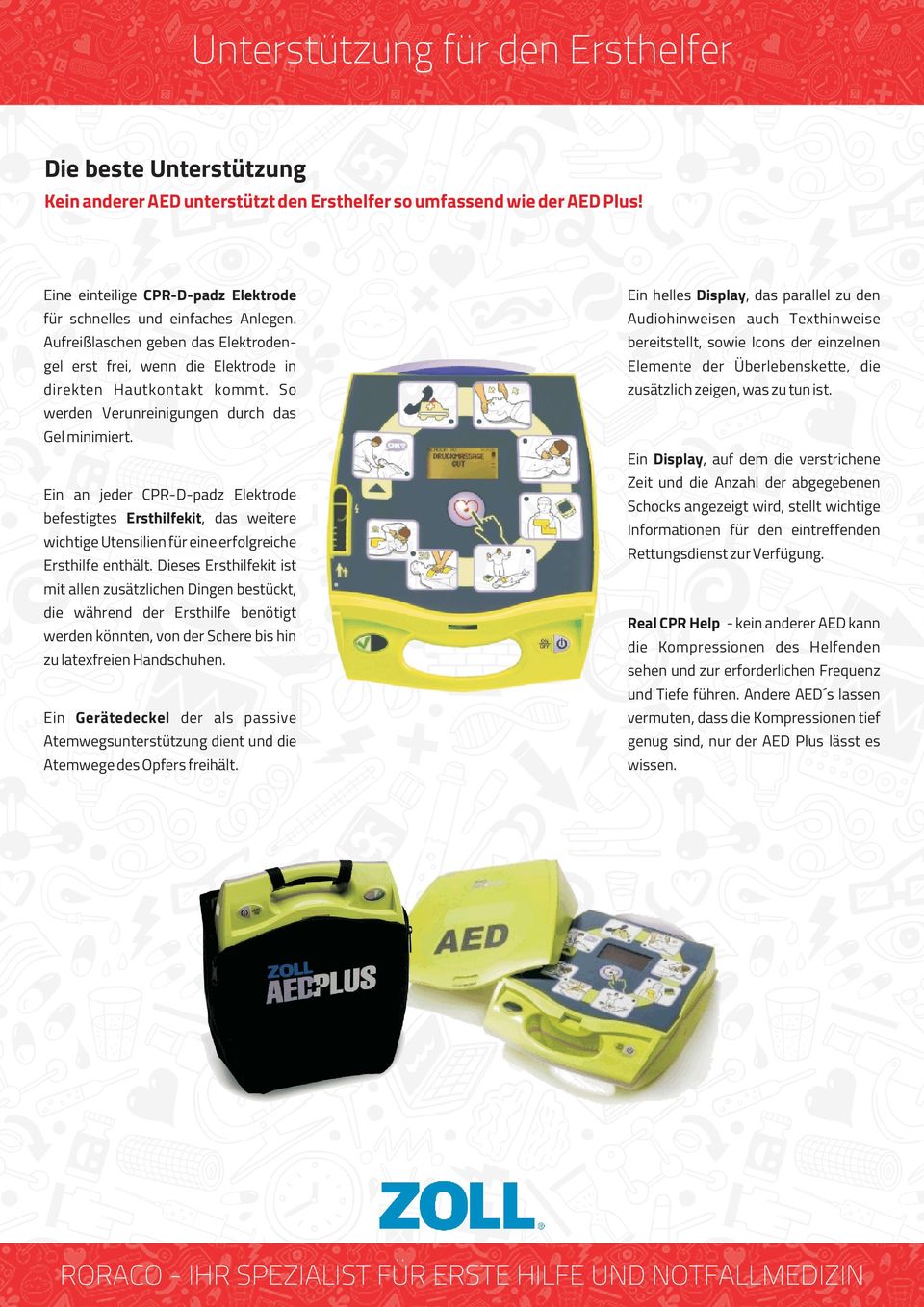 Audiohinweisen auch Texthinweise Aufreißlaschen geben das Elektroden- bereitstellt, sowie Icons der einzelnen gel erst frei, wenn die Elektrode in Elemente der Überlebenskette, die direkten