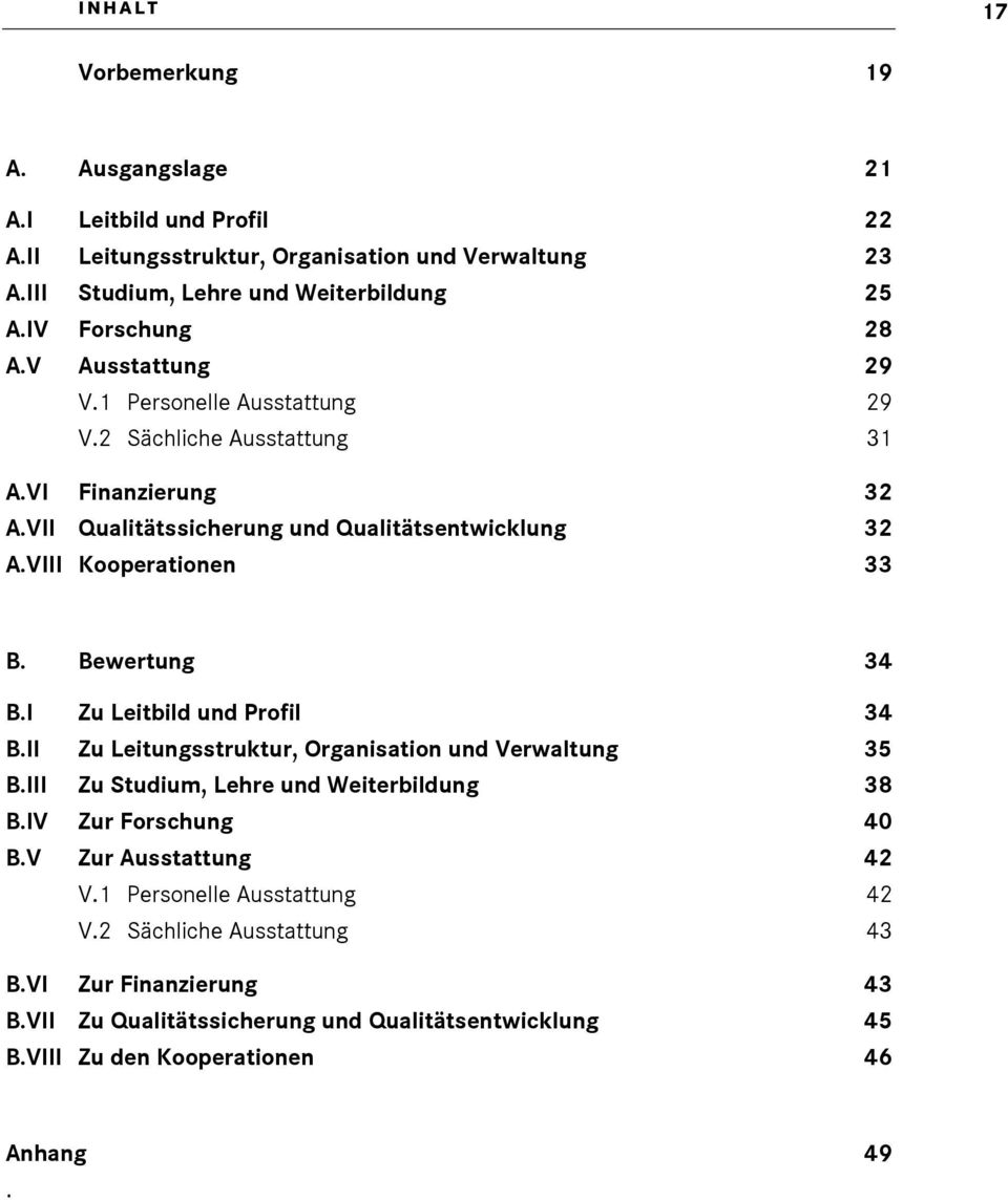 VIII Kooperationen 33 B. Bewertung 34 B.I Zu Leitbild und Profil 34 B.II Zu Leitungsstruktur, Organisation und Verwaltung 35 B.III Zu Studium, Lehre und Weiterbildung 38 B.