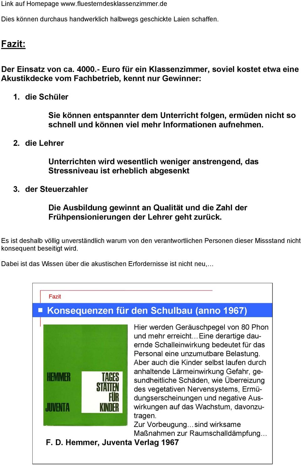 die Lehrer Sie können entspannter dem Unterricht folgen, ermüden nicht so schnell und können viel mehr Informationen aufnehmen.