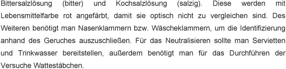 Des Weiteren benötigt man Nasenklammern bzw.