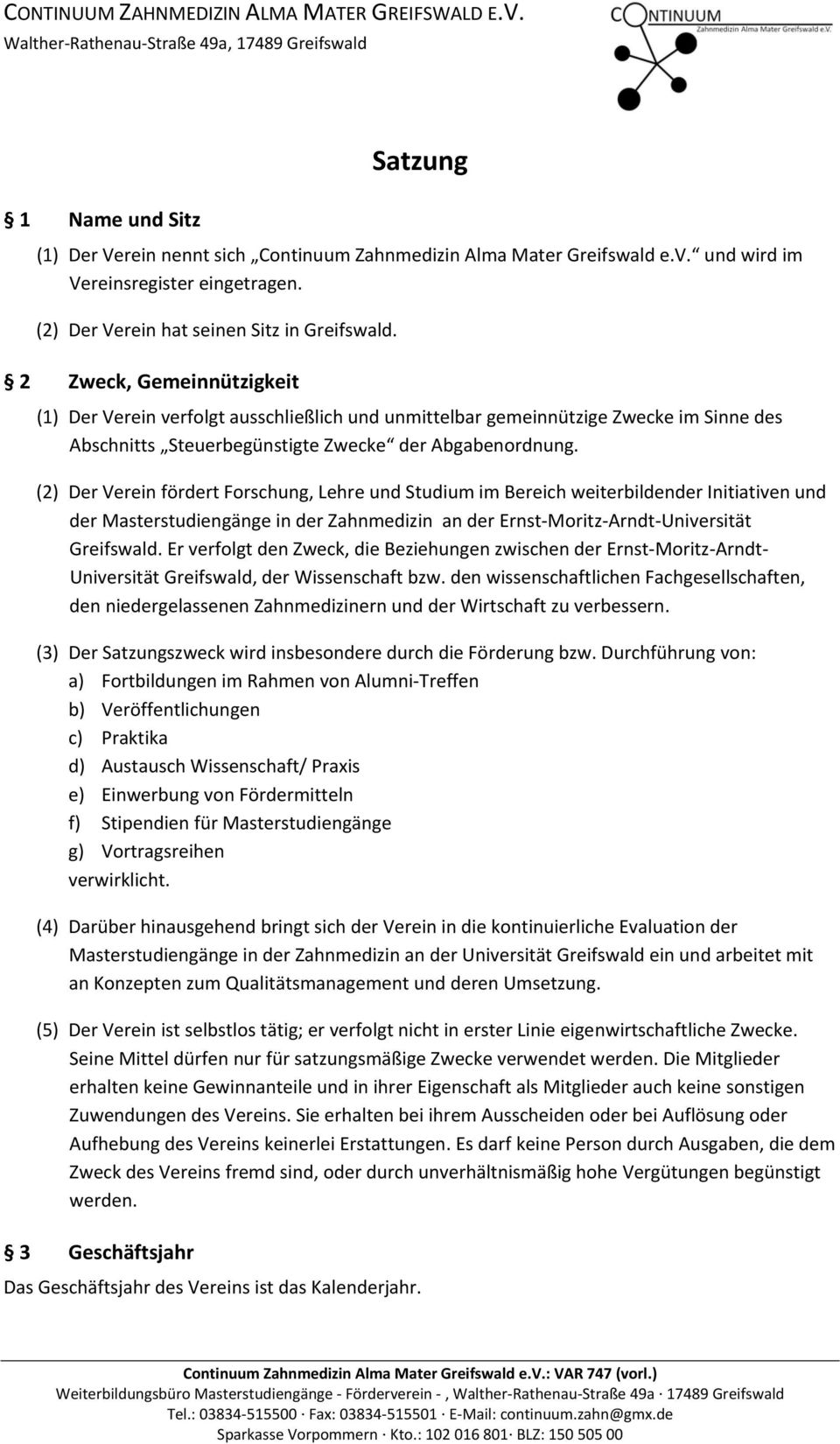 2 Zweck, Gemeinnützigkeit (1) Der Verein verfolgt ausschließlich und unmittelbar gemeinnützige Zwecke im Sinne des Abschnitts Steuerbegünstigte Zwecke der Abgabenordnung.