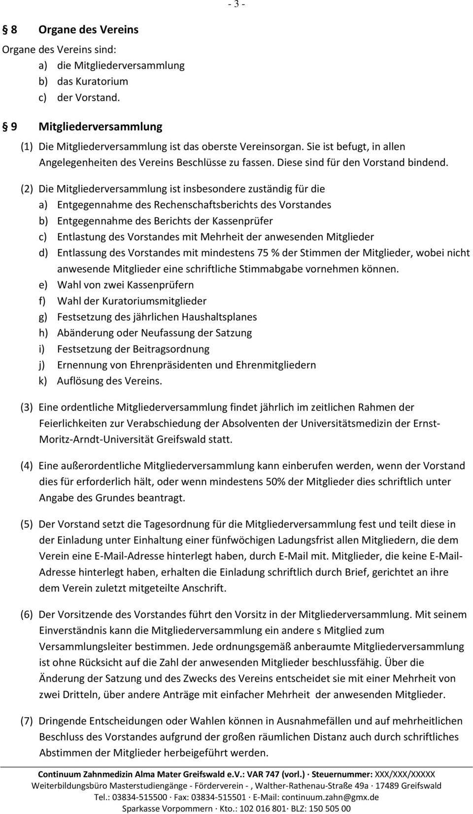 (2) Die Mitgliederversammlung ist insbesondere zuständig für die a) Entgegennahme des Rechenschaftsberichts des Vorstandes b) Entgegennahme des Berichts der Kassenprüfer c) Entlastung des Vorstandes