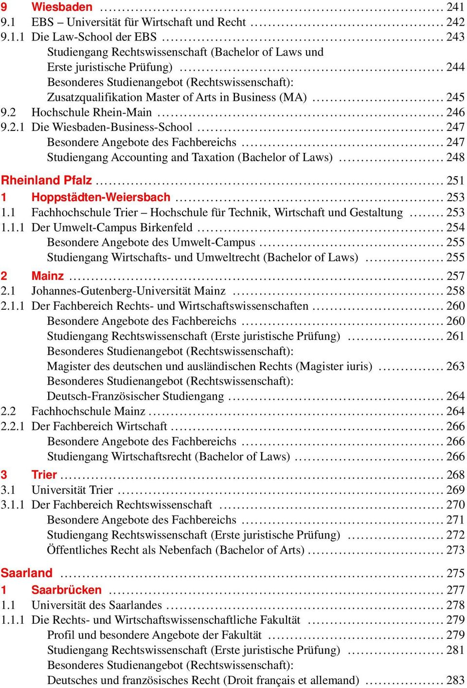.. 247 Studiengang Accounting and Taxation (Bachelor of Laws)... 248 Rheinland Pfalz... 251 1 Hoppstädten-Weiersbach... 253 1.1 Fachhochschule Trier Hochschule für Technik, Wirtschaft und Gestaltung.