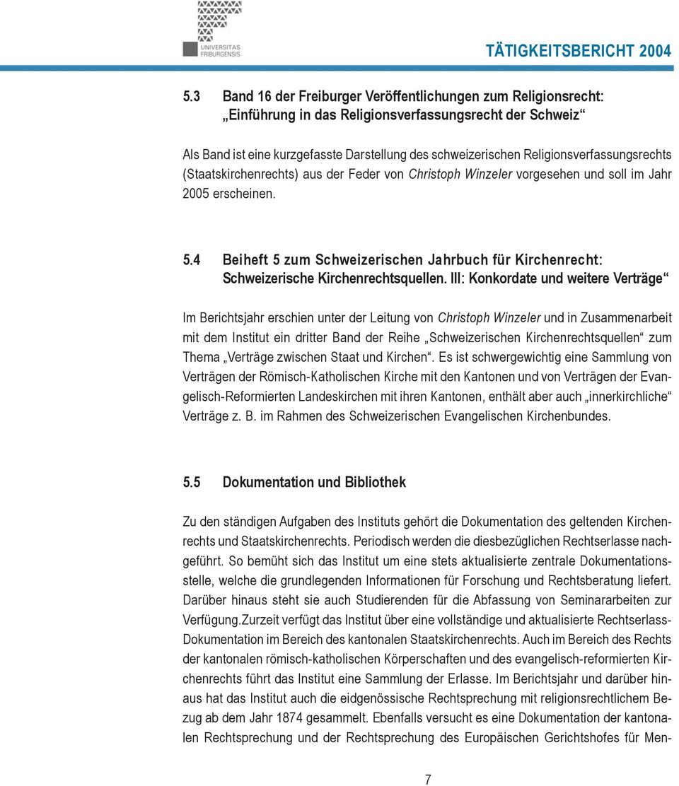 Religionsverfassungsrechts (Staatskirchenrechts) aus der Feder von Christoph Winzeler vorgesehen und soll im Jahr 2005 erscheinen. 5.