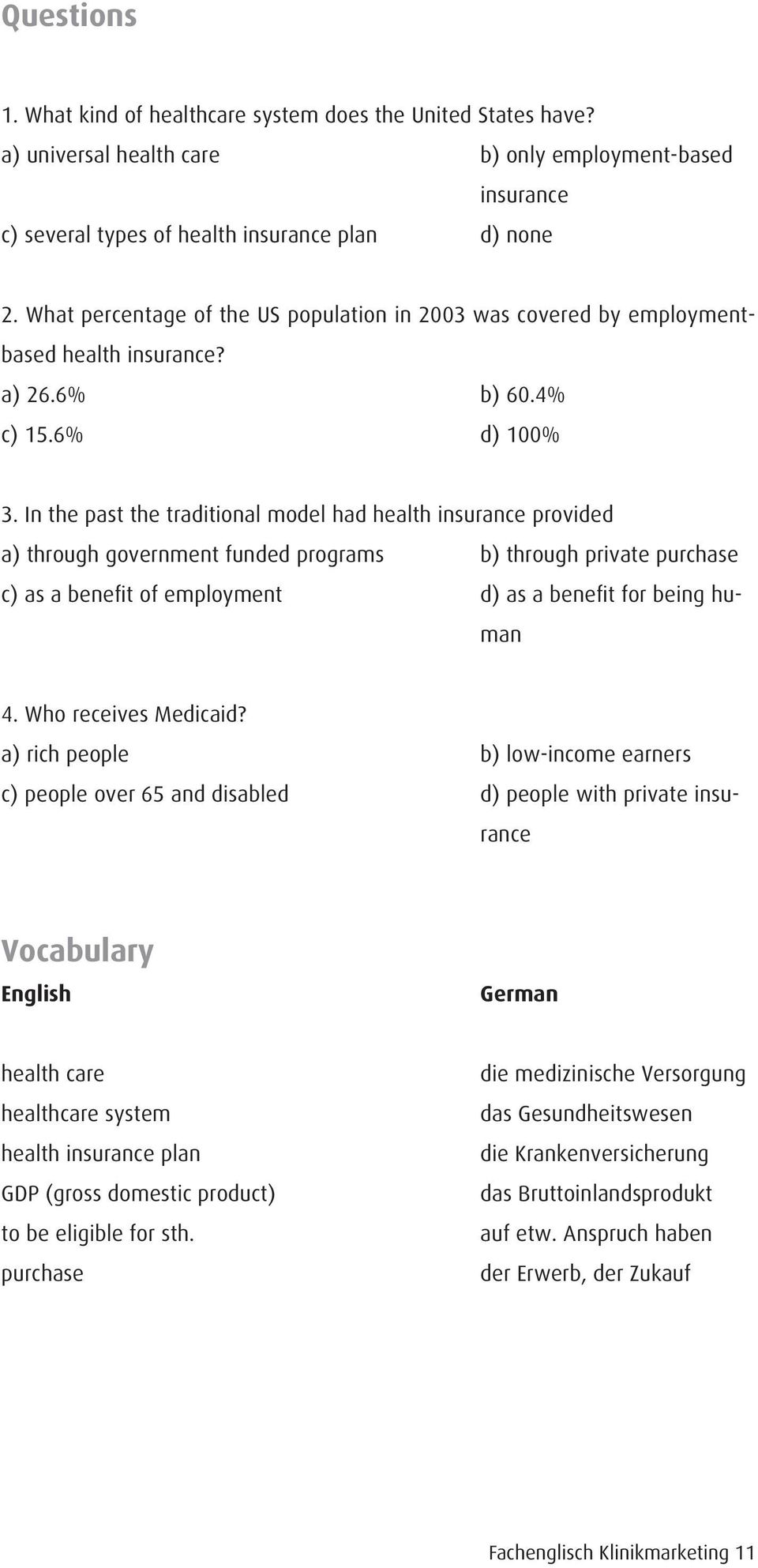 In the past the traditional model had health insurance provided a) through government funded programs b) through private purchase c) as a benefit of employment d) as a benefit for being human 4.