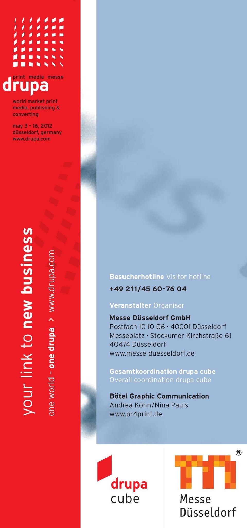 com Besucherhotline Visitor hotline +49 211 / 45 60-76 04 Veranstalter Organiser Messe Düsseldorf