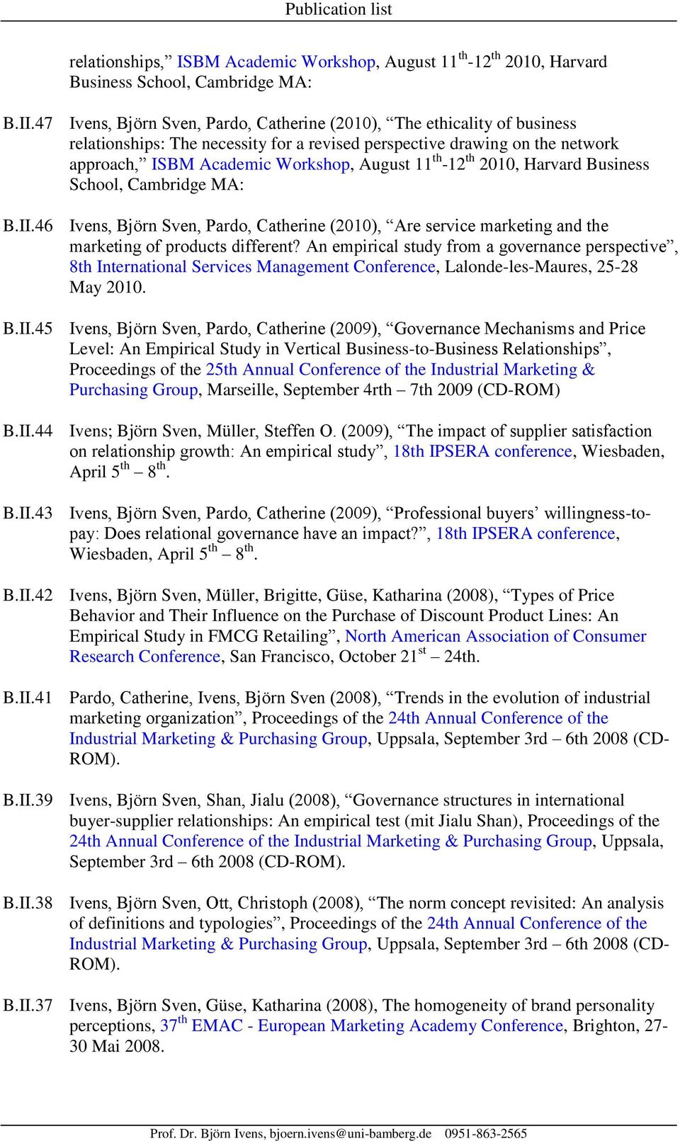 -12 th 2010, Harvard Business School, Cambridge MA: B.II.46 Ivens, Björn Sven, Pardo, Catherine (2010), Are service marketing and the marketing of products different?