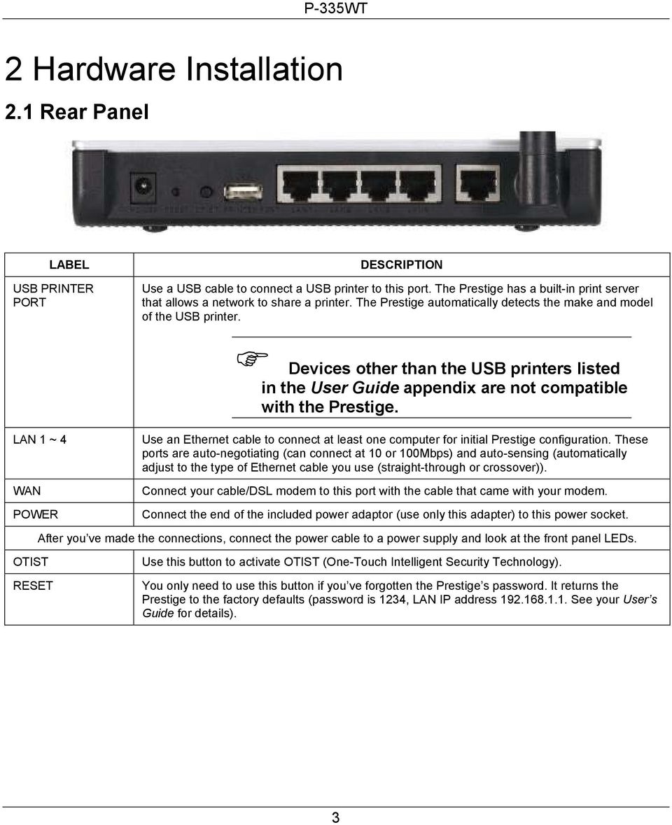 LAN 1 ~ 4 WAN POWER OTIST RESET Devices other than the USB printers listed in the User Guide appendix are not compatible with the Prestige.