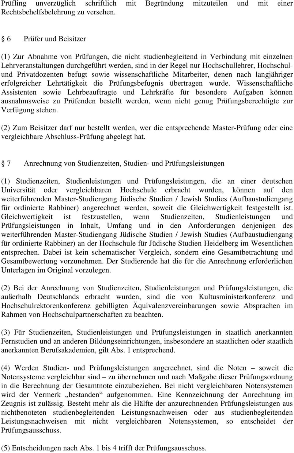 Hochschulund Privatdozenten befugt sowie wissenschaftliche Mitarbeiter, denen nach langjähriger erfolgreicher Lehrtätigkeit die Prüfungsbefugnis übertragen wurde.