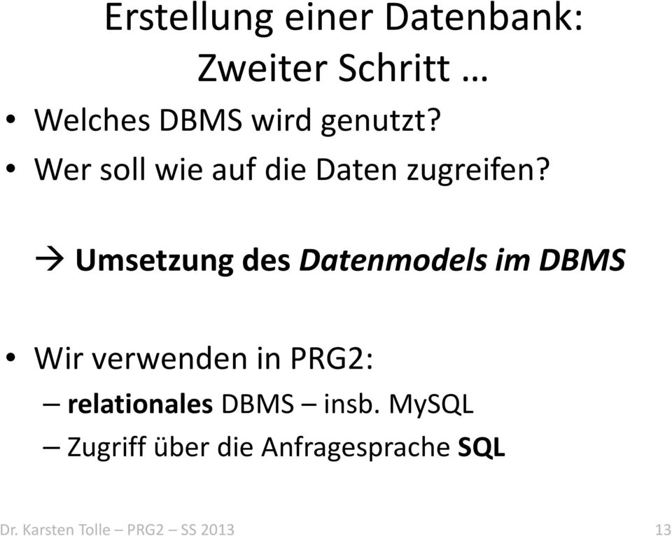 Umsetzung des Datenmodels im DBMS Wir verwenden in PRG2: