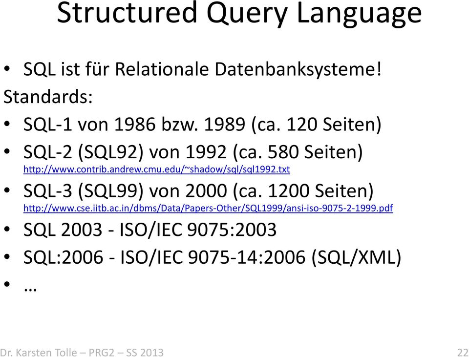 txt SQL-3 (SQL99) von 2000 (ca. 1200 Seiten) http://www.cse.iitb.ac.