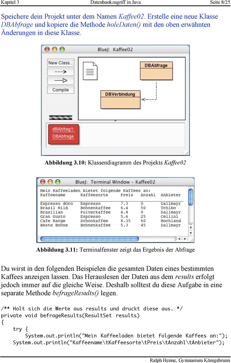 11: Terminalfenster zeigt das Ergebnis der Abfrage Du wirst in den folgenden Beispielen die gesamten Daten eines bestimmten Kaffees anzeigen lassen.