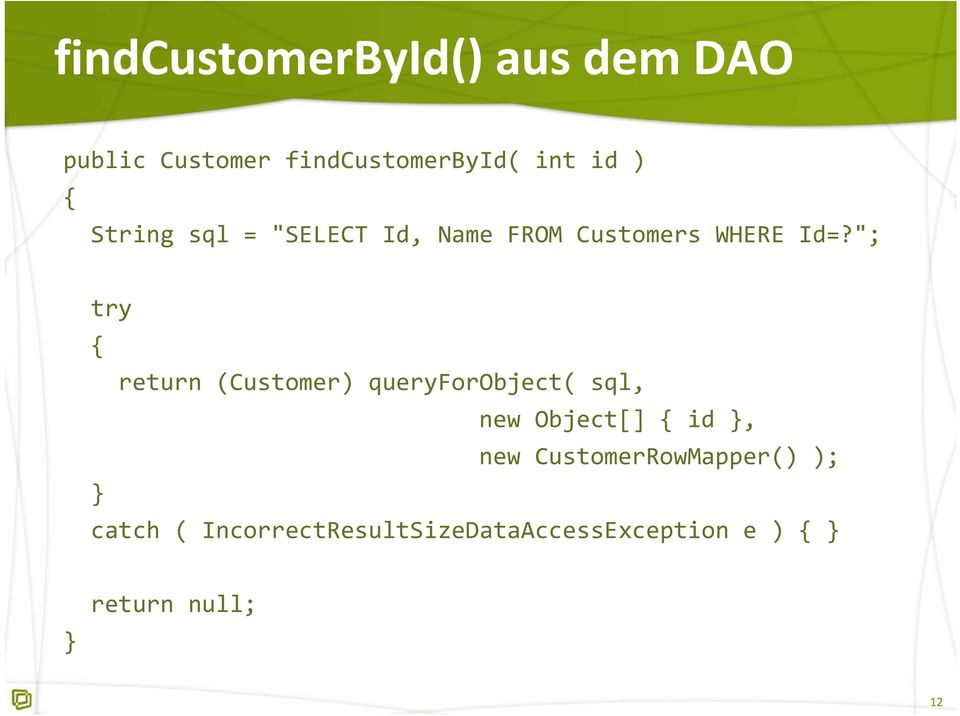 "; try { return (Customer) queryforobject( sql, new Object[] { id }, new