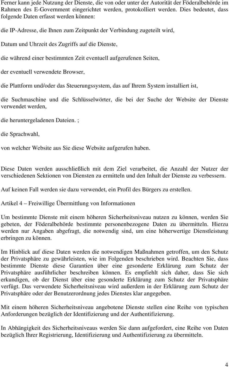 bestimmten Zeit eventuell aufgerufenen Seiten, der eventuell verwendete Browser, die Plattform und/oder das Steuerungssystem, das auf Ihrem System installiert ist, die Suchmaschine und die