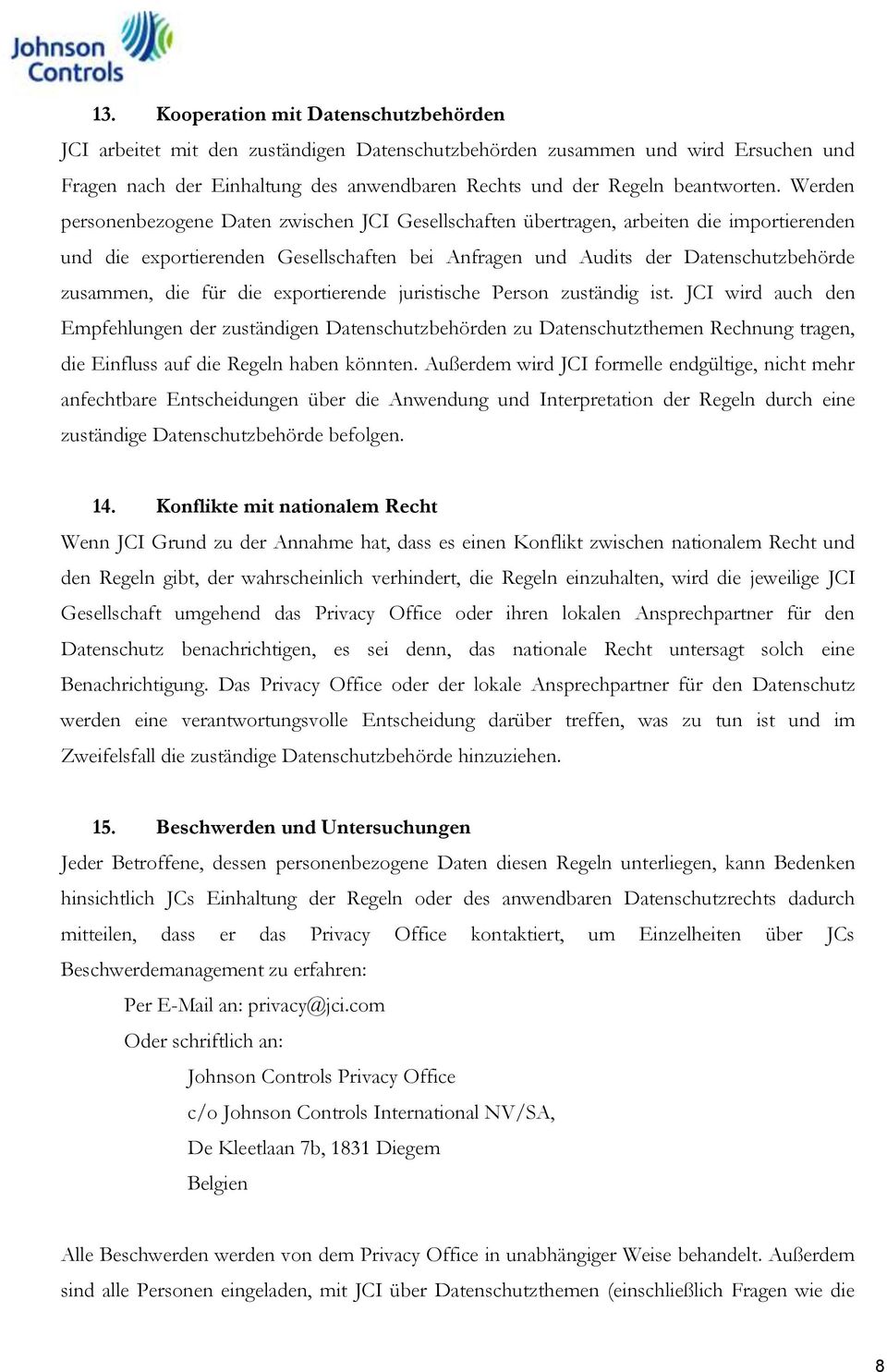 Werden personenbezogene Daten zwischen JCI Gesellschaften übertragen, arbeiten die importierenden und die exportierenden Gesellschaften bei Anfragen und Audits der Datenschutzbehörde zusammen, die