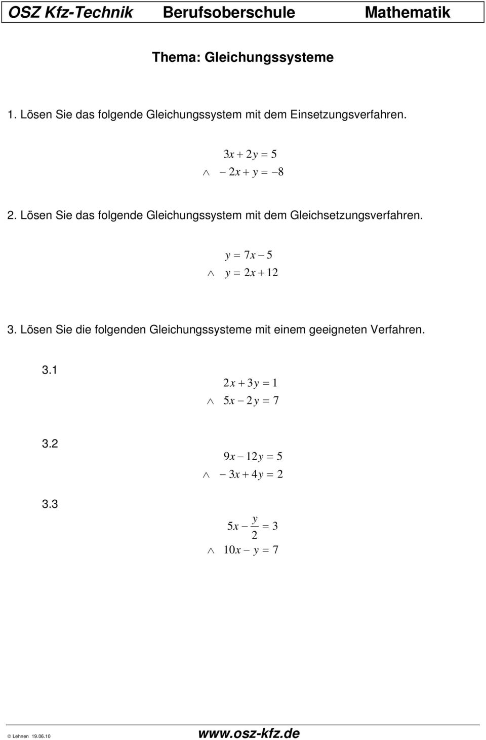 Löse Sie ds folgede Gleichugssystem mit dem Gleichsetzugsverfhre. y = 7x 5 y = x+ 1 3.