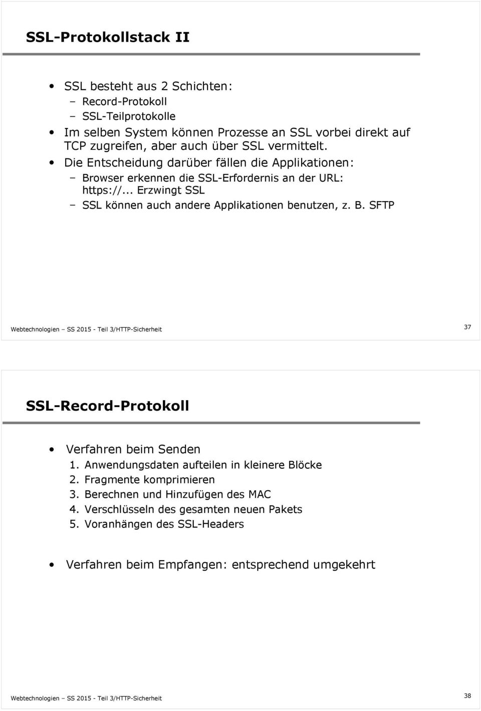.. Erzwingt SSL SSL können auch andere Applikationen benutzen, z. B. SFTP 37 SSL-Record-Protokoll Verfahren beim Senden 1.