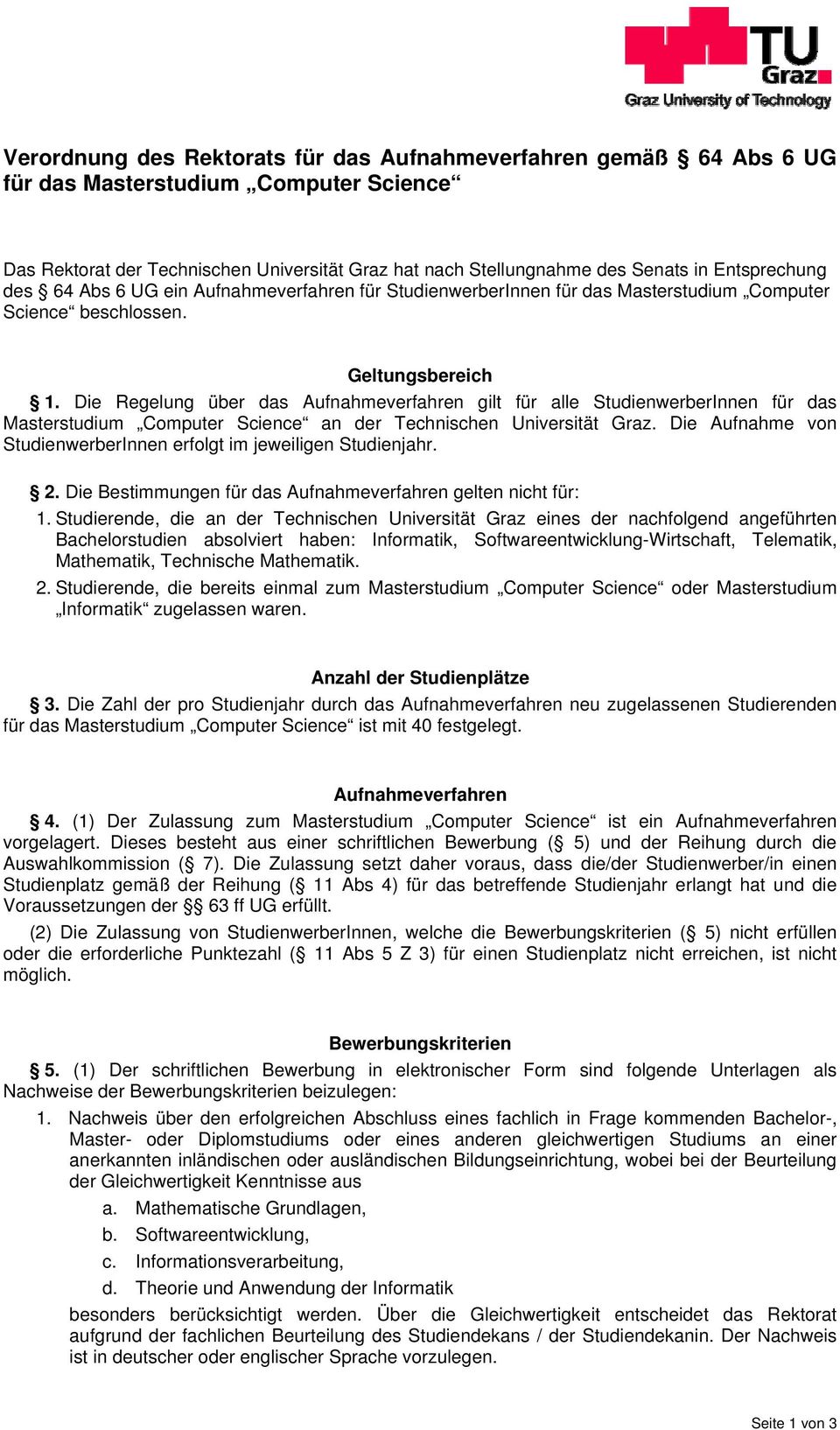 Die Regelung über das Aufnahmeverfahren gilt für alle StudienwerberInnen für das Masterstudium Computer Science an der Technischen Universität Graz.