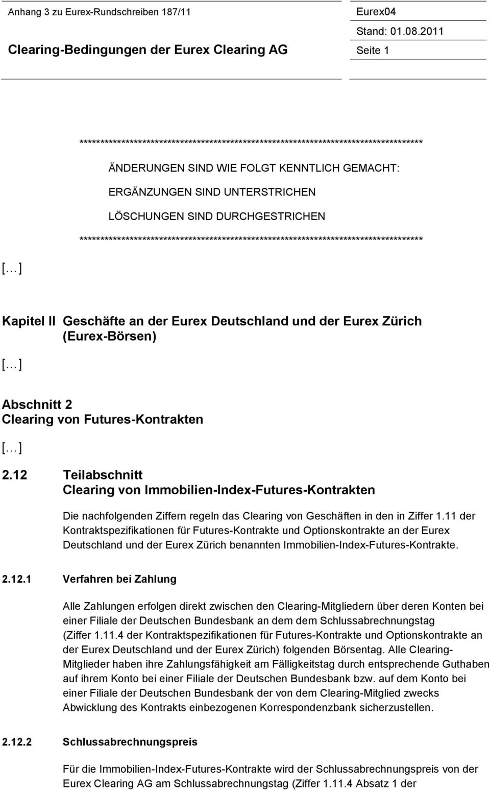 SIND UNTERSTRICHEN LÖSCHUNGEN SIND DURCHGESTRICHEN ********************************************************************************** Kapitel II Geschäfte an der Eurex Deutschland und der Eurex