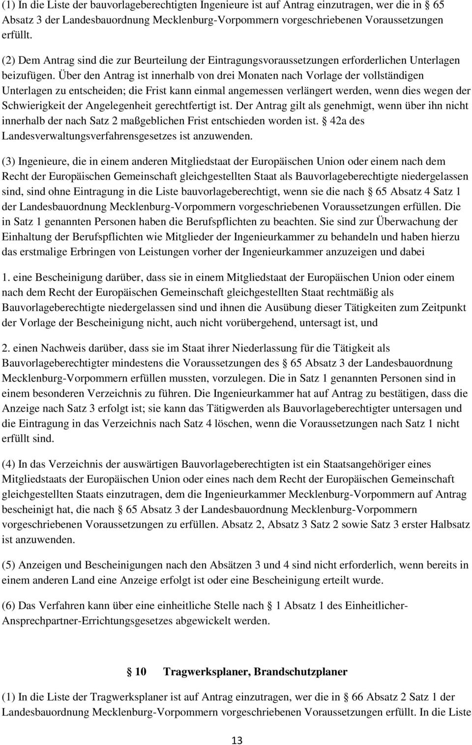 Über den Antrag ist innerhalb von drei Monaten nach Vorlage der vollständigen Unterlagen zu entscheiden; die Frist kann einmal angemessen verlängert werden, wenn dies wegen der Schwierigkeit der