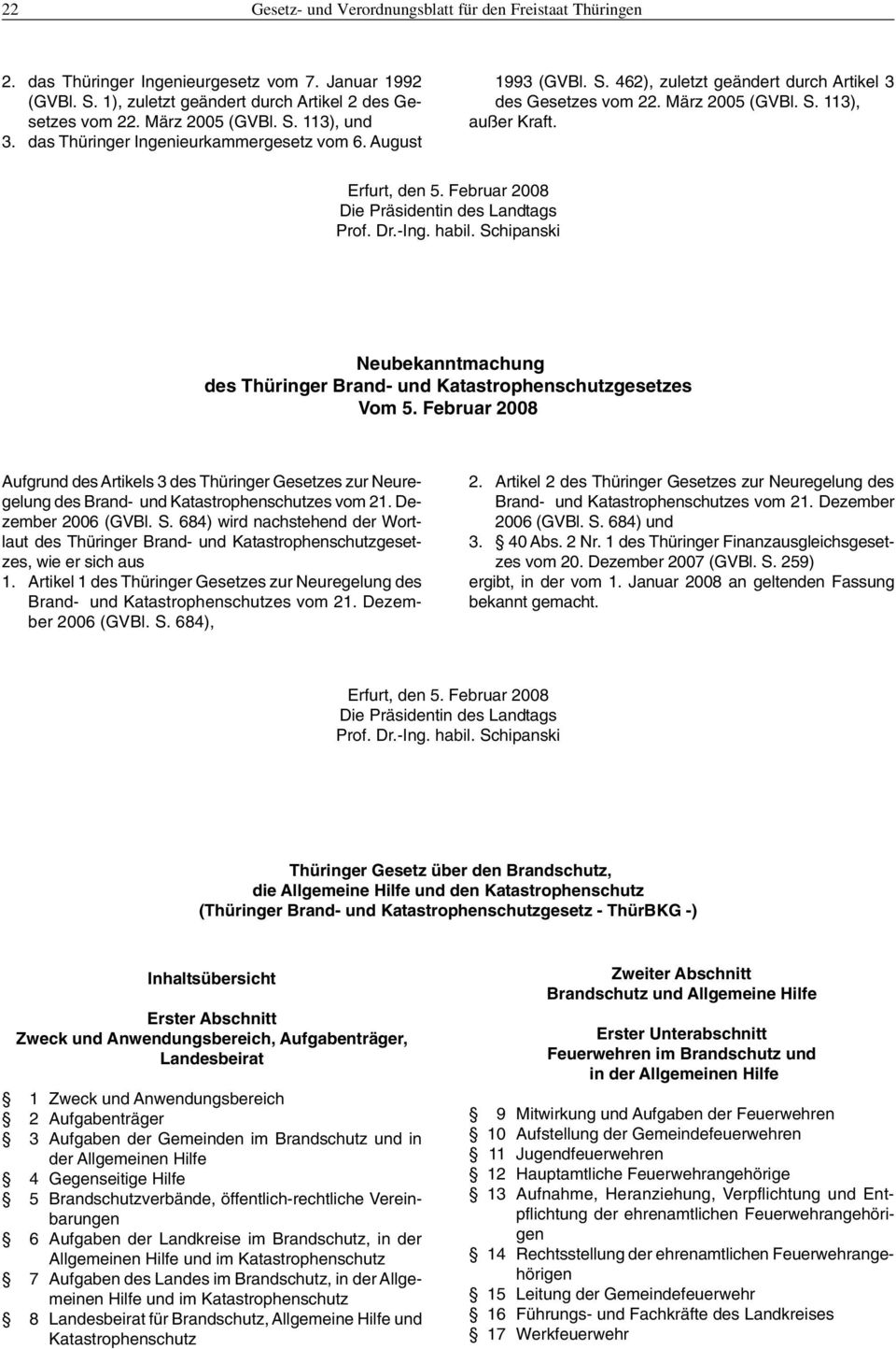 Februar 2008 Die Präsidentin des Landtags Prof. Dr.-Ing. habil. Schipanski Neubekanntmachung des Thüringer Brand- und Katastrophenschutzgesetzes Vom 5.