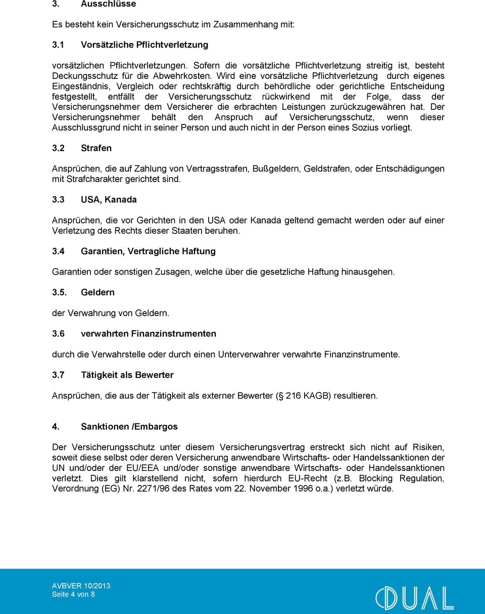 Wird eine vorsätzliche Pflichtverletzung durch eigenes Eingeständnis, Vergleich oder rechtskräftig durch behördliche oder gerichtliche Entscheidung festgestellt, entfällt der Versicherungsschutz