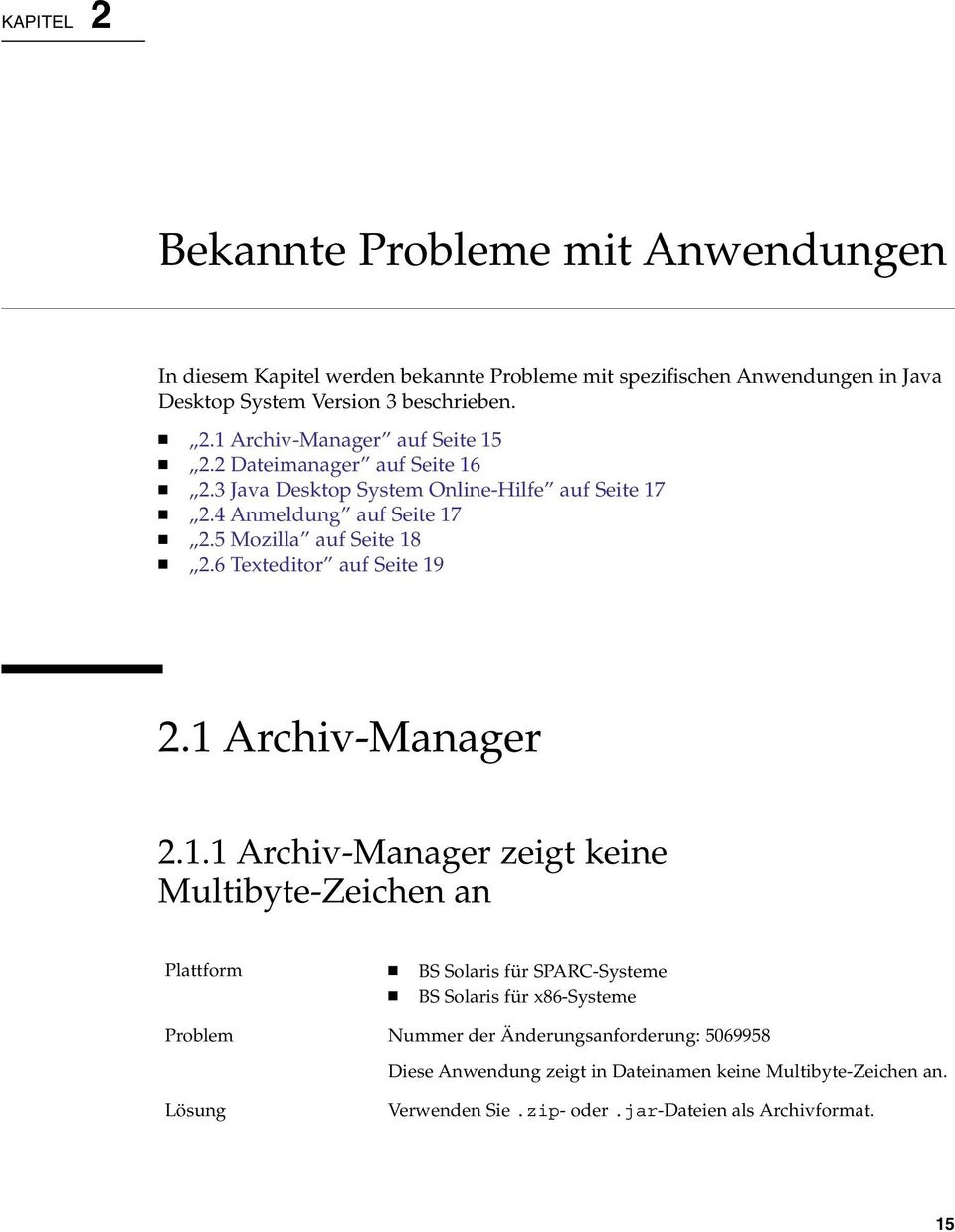 1 Archiv-Manager 2.1.1 Archiv-Manager zeigt keine Multibyte-Zeichen an Plattform BS Solaris für SPARC-Systeme BS Solaris für x86-systeme Problem Nummer der