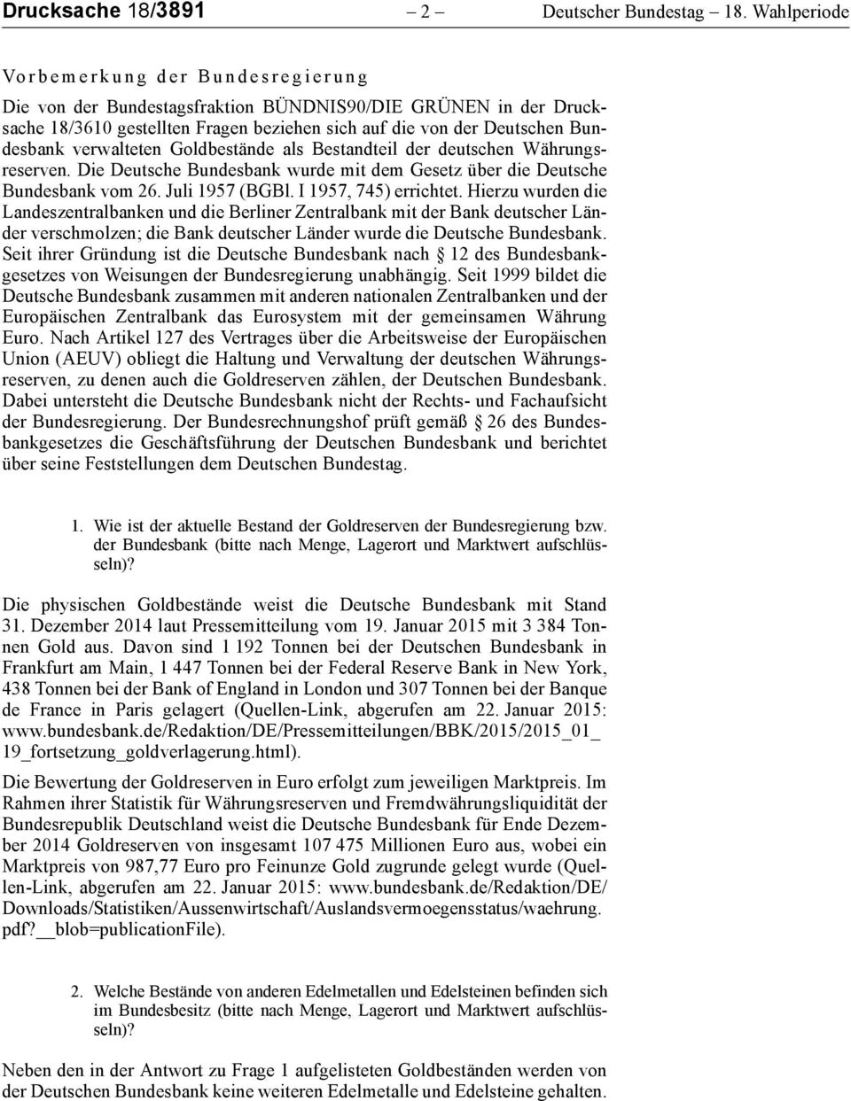 verwalteten Goldbestände als Bestandteil der deutschen Währungsreserven. Die Deutsche Bundesbank wurde mit dem Gesetz über die Deutsche Bundesbank vom 26. Juli 1957 (BGBl. I 1957, 745) errichtet.