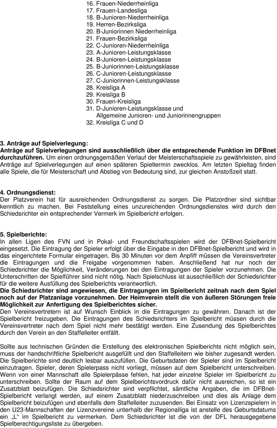 Frauen-Kreisliga 31. D-Junioren-Leistungsklasse und Allgemeine Junioren- und Juniorinnengruppen 32. Kreisliga C und D 3.