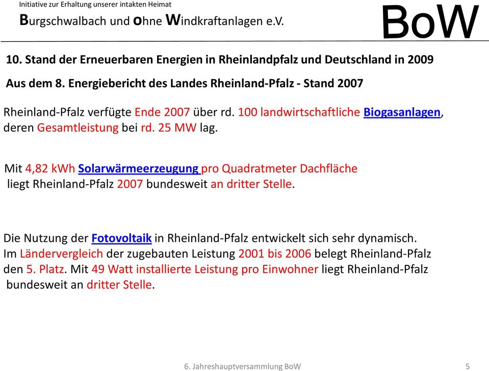 Mit 4,82 kwh Solarwärmeerzeugung pro Quadratmeter Dachfläche liegt Rheinland-Pfalz 2007 bundesweit an dritter Stelle.