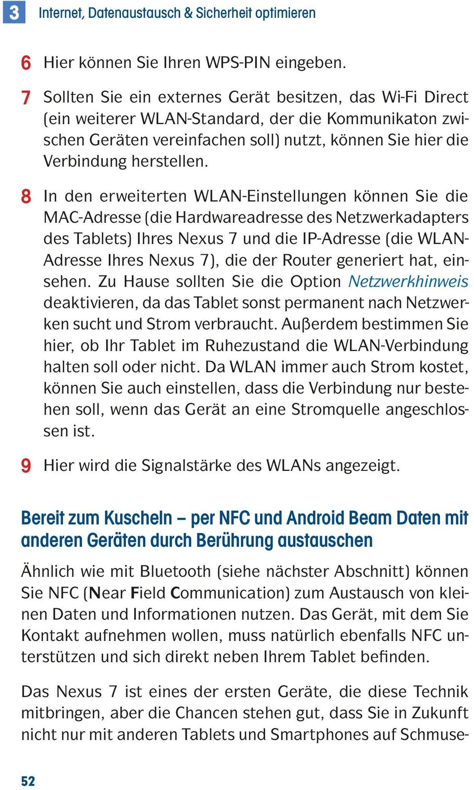 8 In den erweiterten WLAN-Einstellungen können Sie die MAC-Adresse (die Hardwareadresse des Netzwerkadapters des Tablets) Ihres Nexus 7 und die IP-Adresse (die WLAN- Adresse Ihres Nexus 7), die der