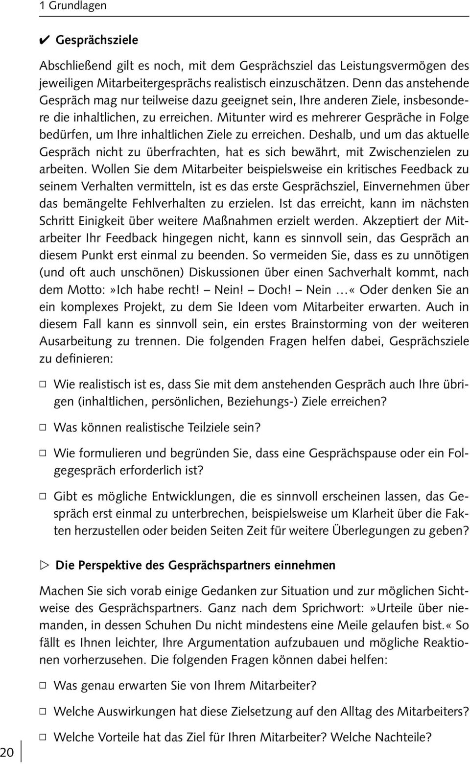 Mitunter wird es mehrerer Gespräche in Folge bedürfen, um Ihre inhaltlichen Ziele zu erreichen.