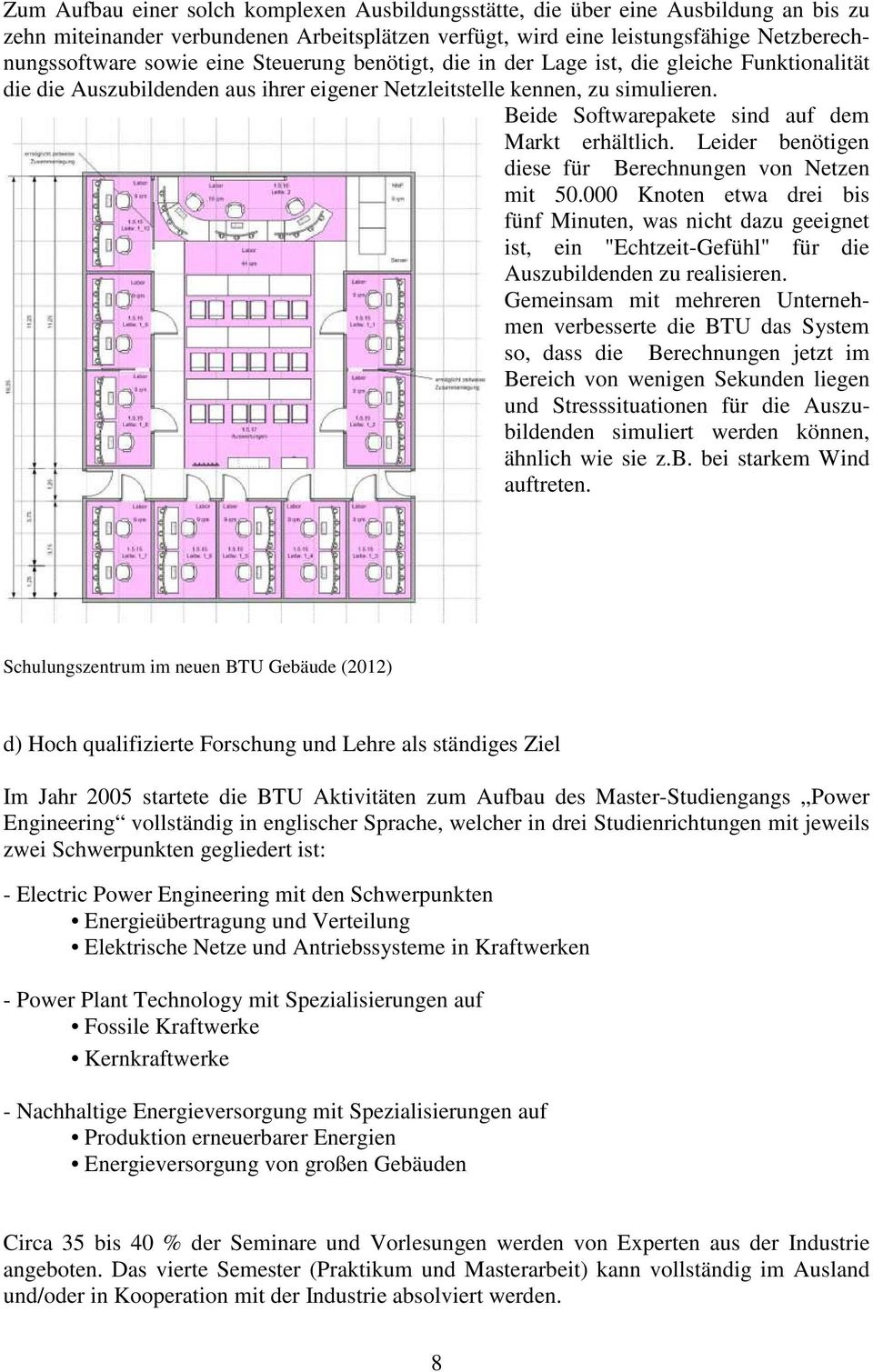 Beide Softwarepakete sind auf dem Markt erhältlich. Leider benötigen diese für Berechnungen von Netzen mit 50.