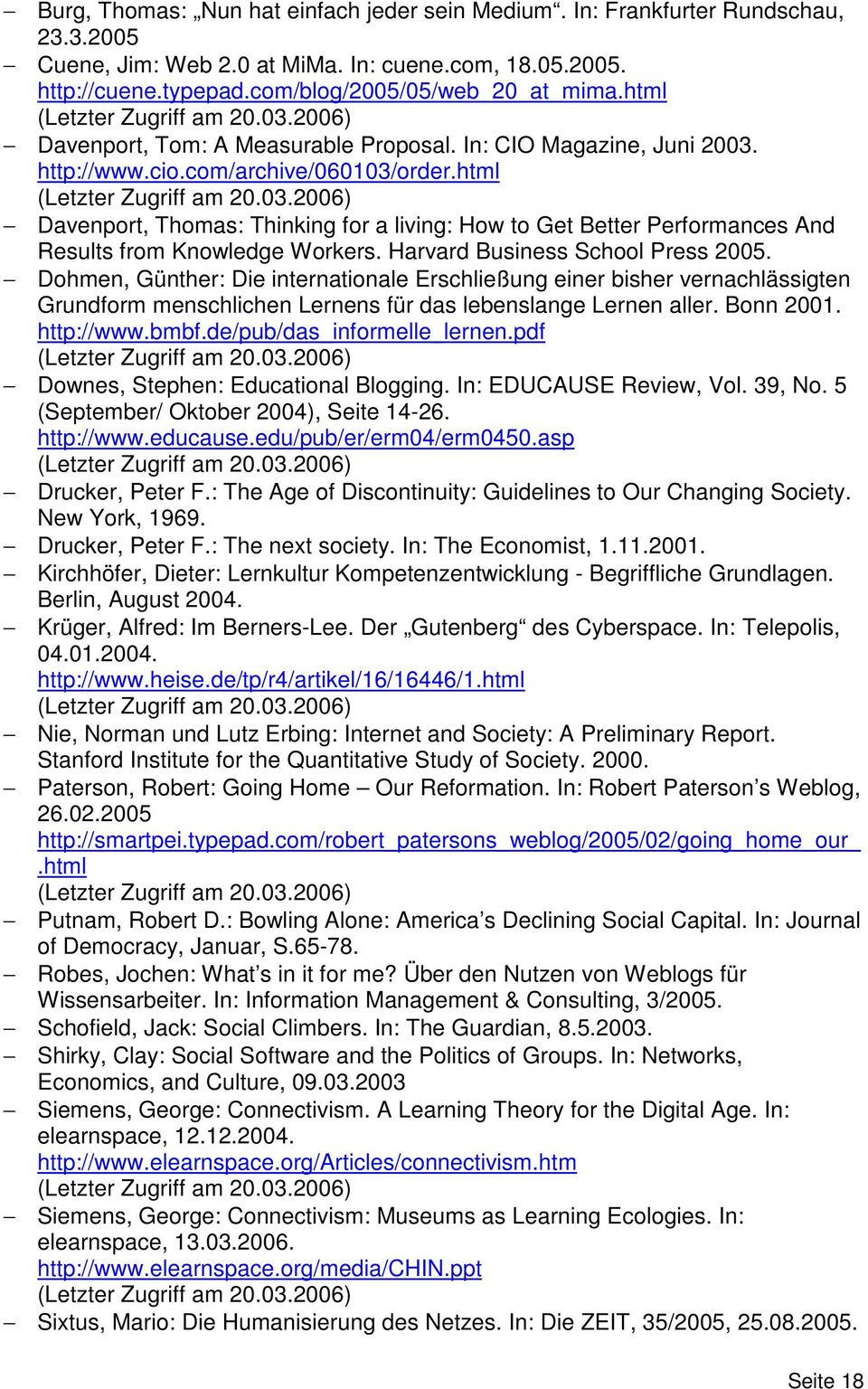 Harvard Business School Press 2005. Dohmen, Günther: Die internationale Erschließung einer bisher vernachlässigten Grundform menschlichen Lernens für das lebenslange Lernen aller. Bonn 2001.