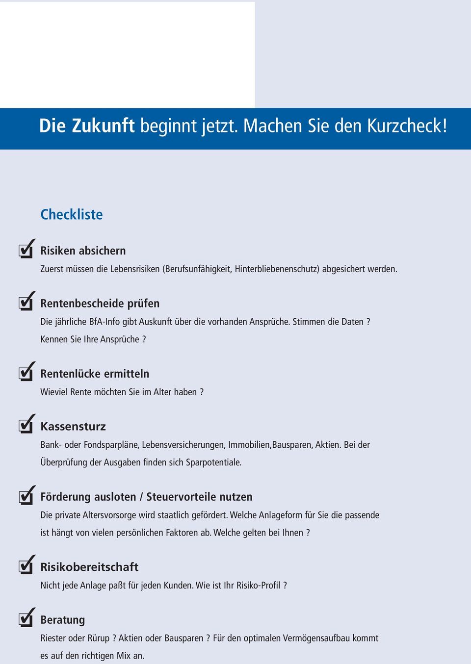 Kassensturz Bank- oder Fondsparpläne, Lebensversicherungen, Immobilien,Bausparen, Aktien. Bei der Überprüfung der Ausgaben finden sich Sparpotentiale.