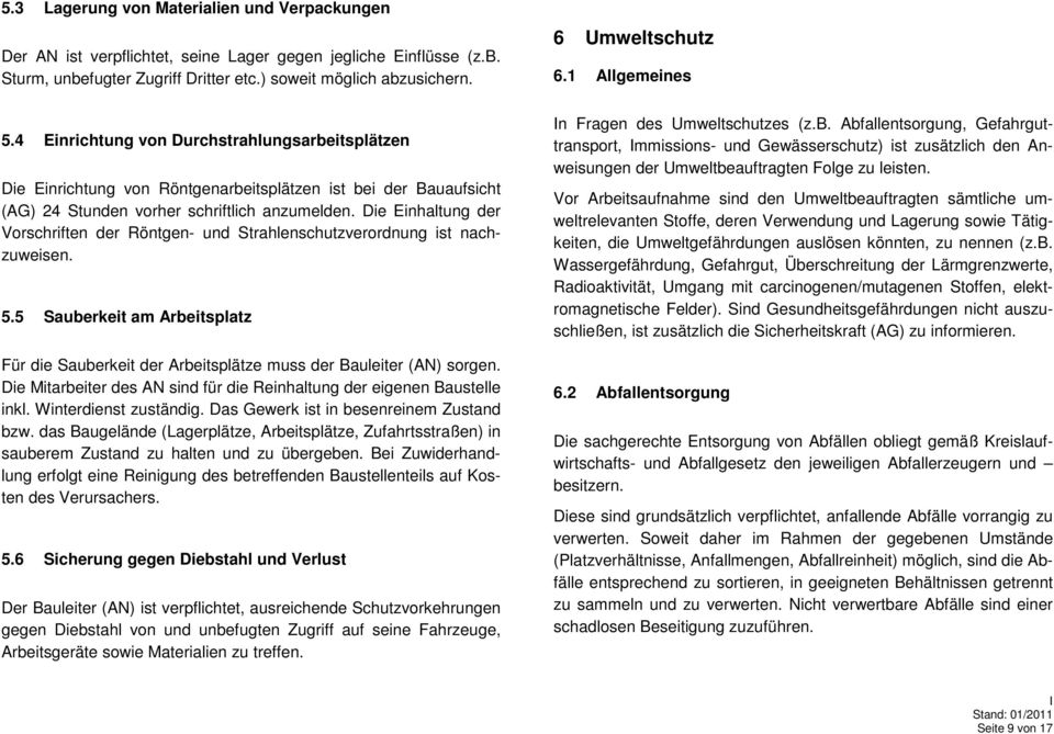 Die Einhaltung der Vorschriften der Röntgen- und Strahlenschutzverordnung ist nachzuweisen. 5.5 Sauberkeit am Arbeitsplatz Für die Sauberkeit der Arbeitsplätze muss der Bauleiter (AN) sorgen.