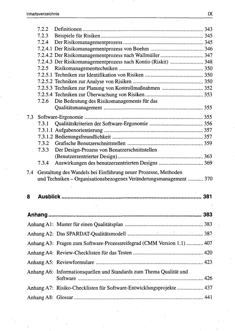 2.5.4 Techniken zur Überwachung von Risiken 353 7.2.6 Die Bedeutung des Risikomanagements für das Qualitätsmanagement 355 7.3 Software-Ergonomie 355 7.3.1 Qualitätskriterien der Software-Ergonomie 356 7.