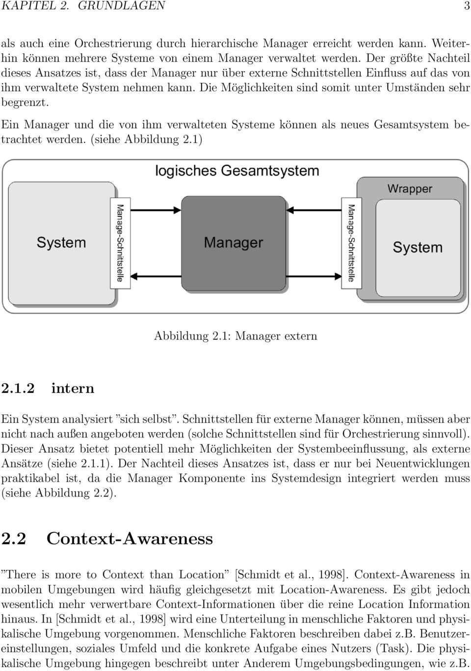 Die Möglichkeiten sind somit unter Umständen sehr begrenzt. Ein Manager und die von ihm verwalteten Systeme können als neues Gesamtsystem betrachtet werden. (siehe Abbildung 2.1) Abbildung 2.