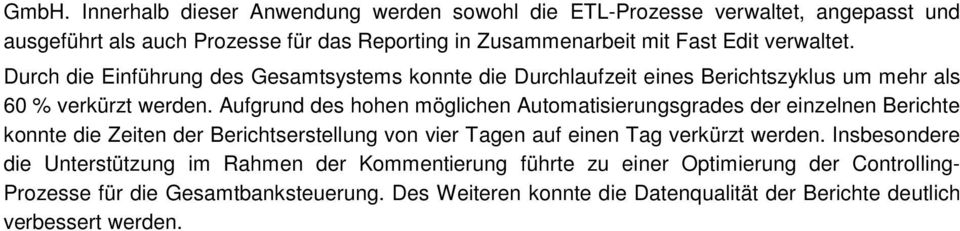 Aufgrund des hohen möglichen Automatisierungsgrades der einzelnen Berichte konnte die Zeiten der Berichtserstellung von vier Tagen auf einen Tag verkürzt werden.