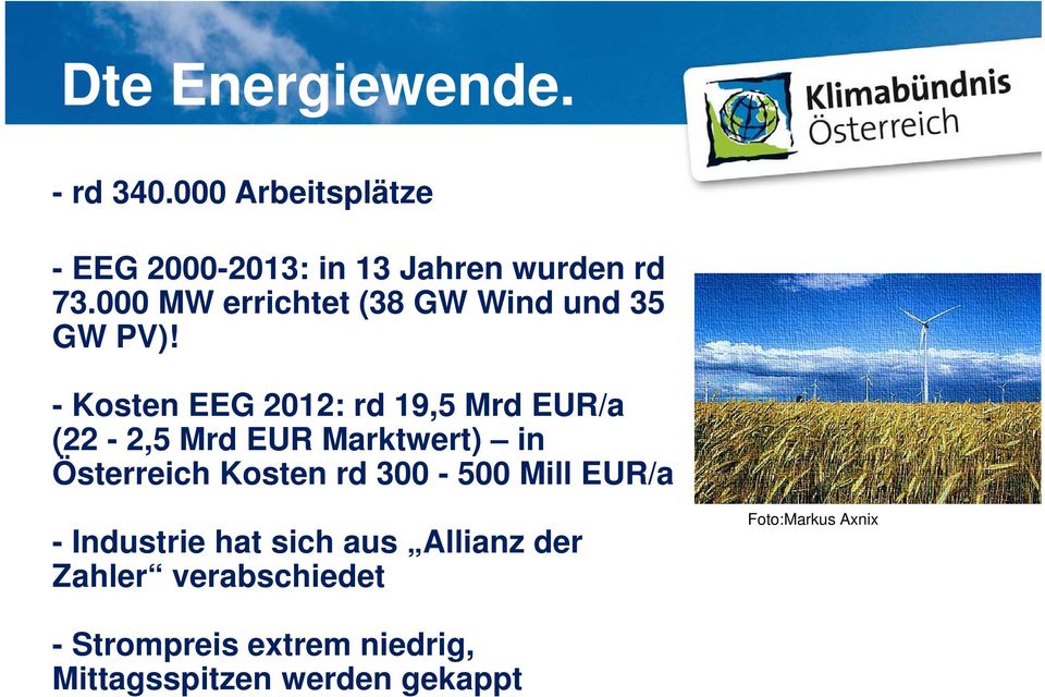 - Kosten EEG 2012: rd 19,5 Mrd EUR/a (22-2,5 Mrd EUR Marktwert) in Österreich Kosten rd 300-500