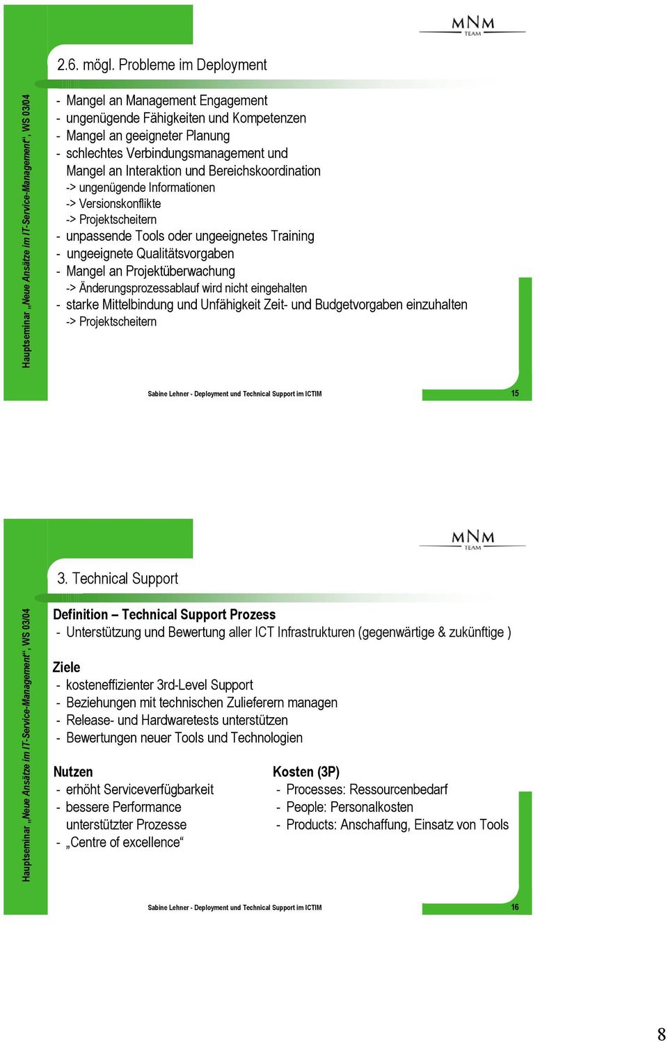 Bereichskoordination -> ungenügende Informationen -> Versionskonflikte -> Projektscheitern - unpassende Tools oder ungeeignetes Training - ungeeignete Qualitätsvorgaben - Mangel an Projektüberwachung