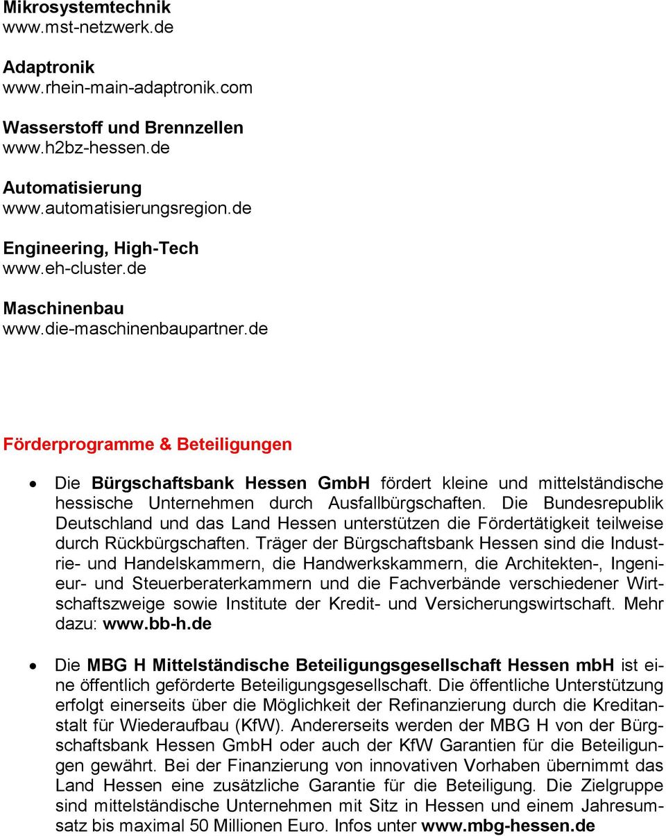 de Förderprogramme & Beteiligungen Die Bürgschaftsbank Hessen GmbH fördert kleine und mittelständische hessische Unternehmen durch Ausfallbürgschaften.
