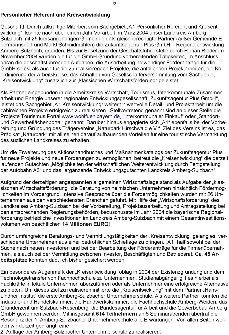 Gemeinden als gleichberechtigte Partner (außer Gemeinde E- bermannsdorf und Markt Schmidmühlen) die Zukunftsagentur Plus GmbH Regionalentwicklung Amberg-Sulzbach, gründen.
