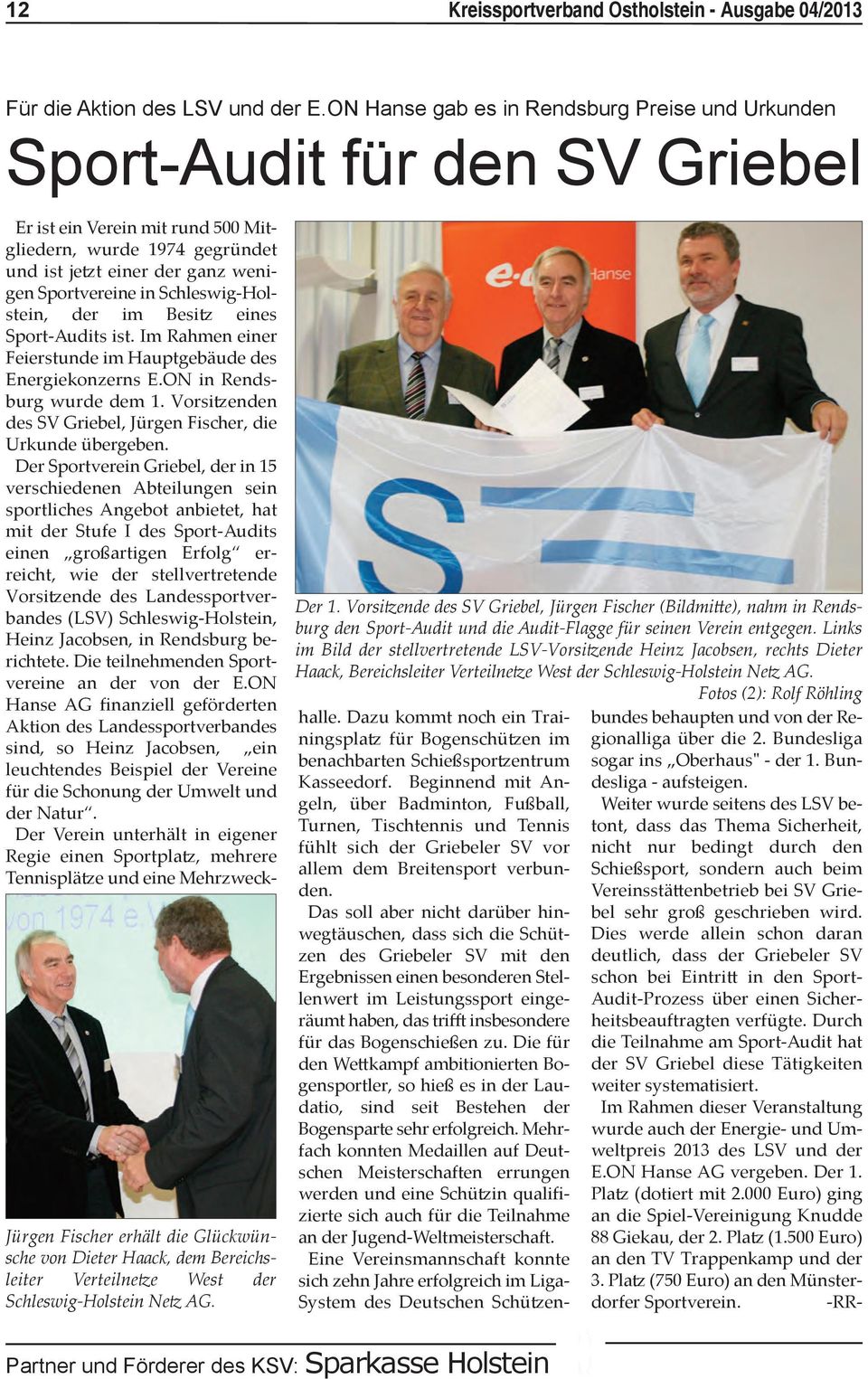 Netz AG. Der 1. Vorsitzende des SV Griebel, Jürgen Fischer (Bildmitte), nahm in Rendsburg den Sport-Audit und die Audit-Flagge für seinen Verein entgegen.