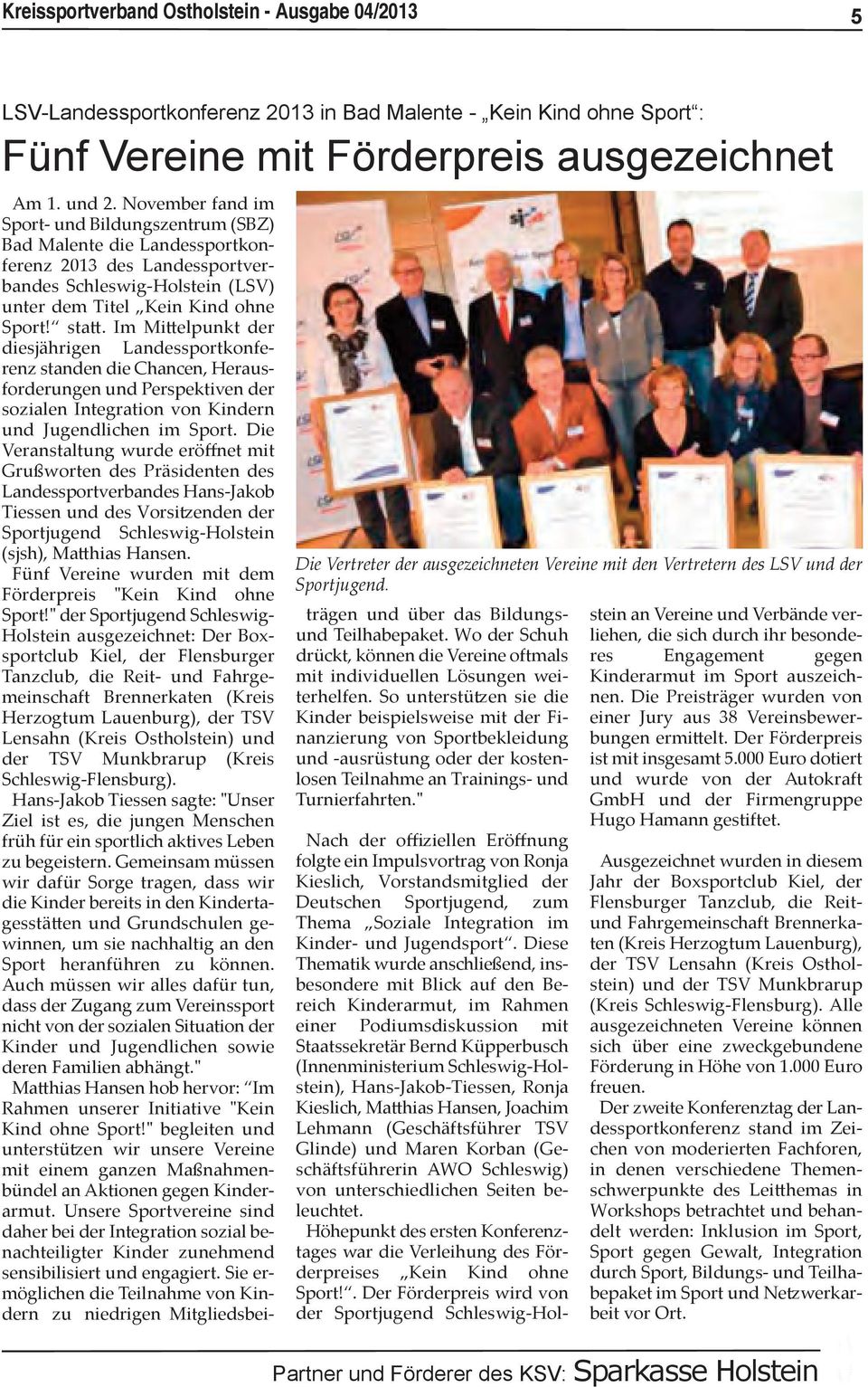 November fand im Sport- und Bildungszentrum (SBZ) Bad Malente die Landessportkonferenz 2013 des Landessportverbandes Schleswig-Holstein (LSV) unter dem Titel Kein Kind ohne Sport! statt.